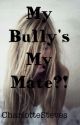 My Bully's My Mate?! by CharlotteSteves