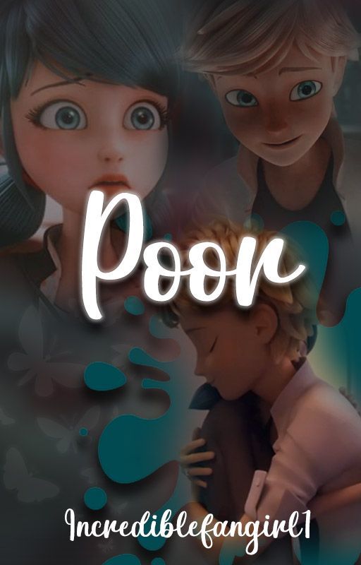 Poor (A Miraculous Ladybug Fanfic) by Incrediblefangirl1