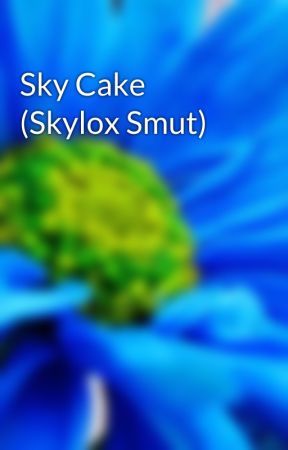 Sky Cake (Skylox Smut) by skyloxgirl612