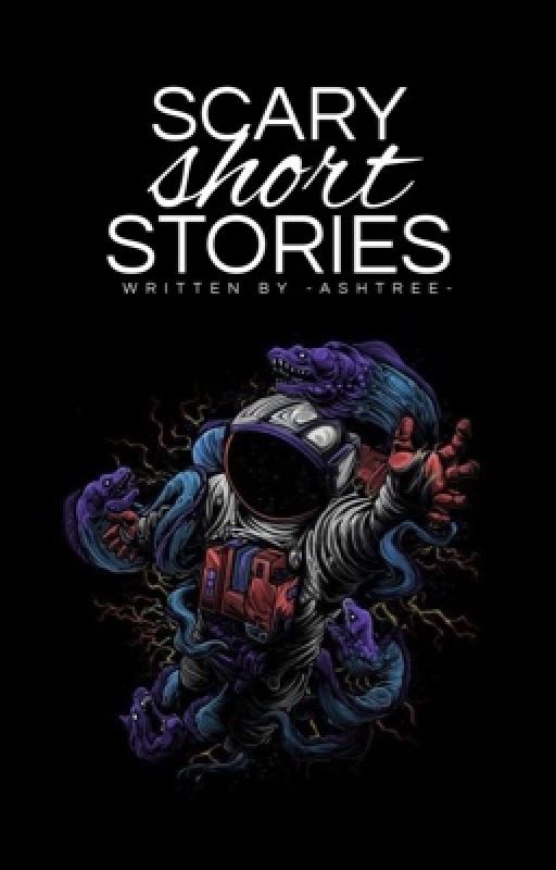 Scary Short Stories by -AshTree-