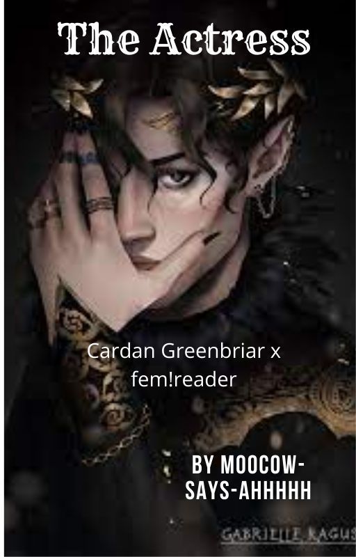 The Actress ||Cardan Greenbriar x Fem!Reader|| by kikiki-rah