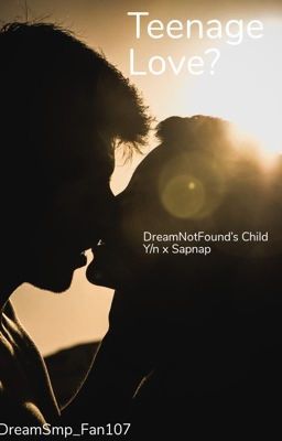 Teenage Love? Dnf's child Y/n x Sapnap cover