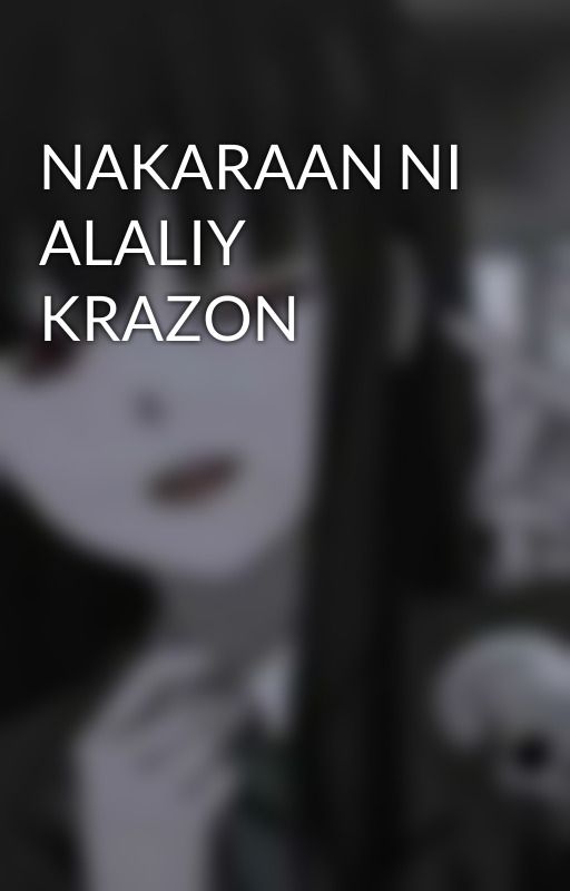 NAKARAAN NI ALALIY KRAZON by sheknowjuliandrk