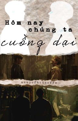 [SHORTFIC] [MEANIE] Hôm Nay Chúng Ta Cuồng Dại cover