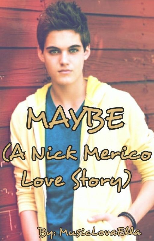 Maybe (A Nick Merico Love Story) [DISCONTINUED] by MusicLovaElla