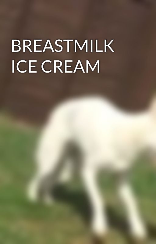 BREASTMILK ICE CREAM  by GeRaRdS_sOy_SaUcE