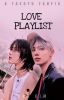 LOVE PLAYLIST [taegyu fanfic]