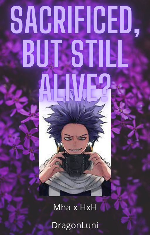 Sacrificed, but still alive? (mha x hxh fanfic) | ✔️ by DragonLuni