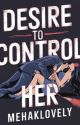 ✅ Desire To Control Her (Manan) by mehaklovely