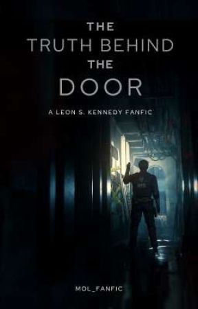 The Truth Behind The Door | A Leon S. Kennedy Fanfic by mol_fanfic