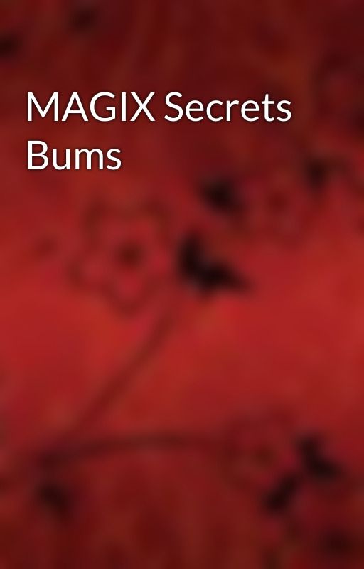 MAGIX Secrets Bums by BelieveAfairyeauXX