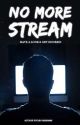 NO MORE STREAM  by amsteldesentiment