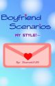 Boyfriend Scenarios!~ My Style! by Starswift99