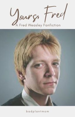 Yours, Fred | f. weasley x reader cover