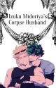 Izuku Midoriya's Corpse Husband  by Hiraeth_153