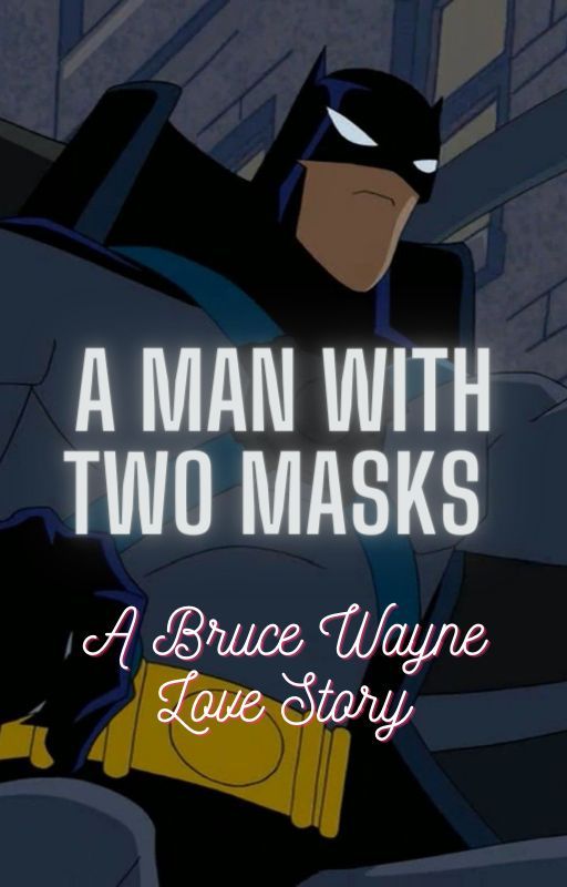 A Man With Two Masks// Bruce Wayne Love Story by FaithStarwalker