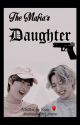 The Mafia's Daughter  by whippedfor_jinnie