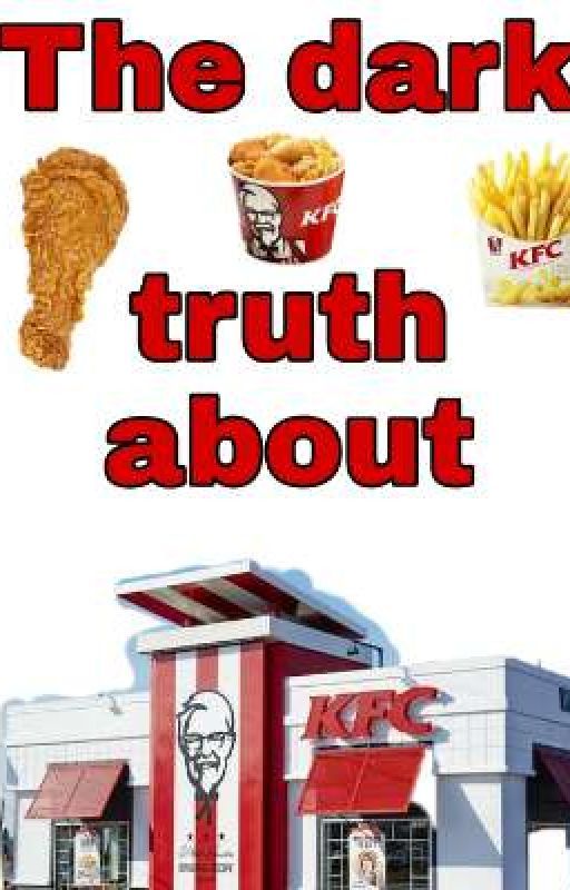 The Dark Truth About KFC by epicslapper69