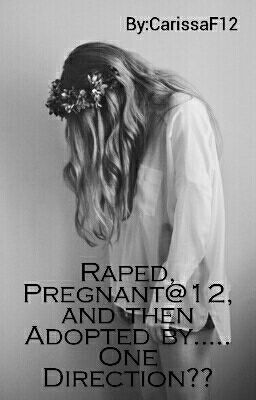 Raped, pregnant@12, and then Adopted by..... One Direction?? cover