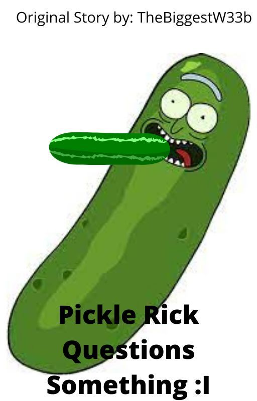 Pickle Rick Questions Something :I by TheBiggestW33b