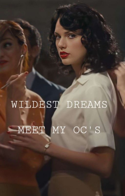 WILDEST DREAMS ○ Meet My OC's  by EmmaParkerMaximoff