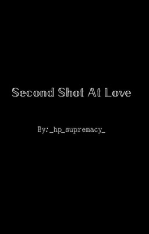 Second Shot At Love by _hp_supremacy_