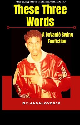 (18 ) These Three Words | A DeVanté Swing Fanfiction cover