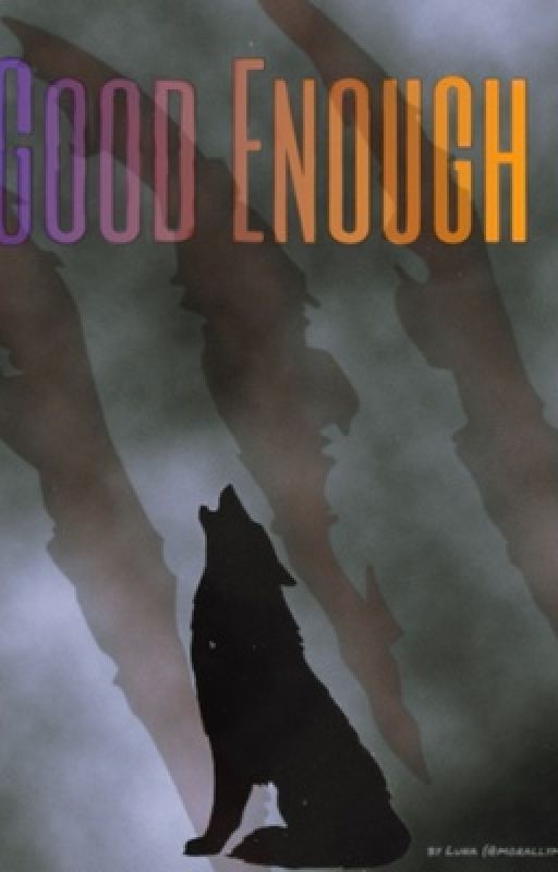 Good Enough by morallymaligned