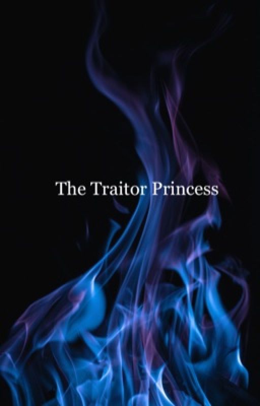 The Traitor Princess by Angsmith4721