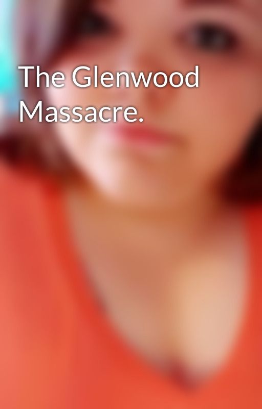 The Glenwood Massacre. by thefallof_laceyy