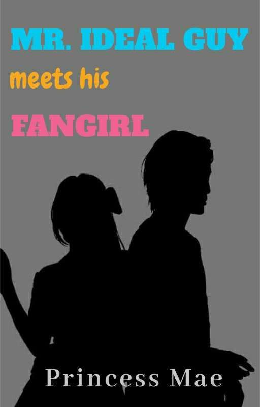 MR. IDEAL GUY MEETS HIS FANGIRL by princessmaetividad