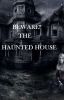 Beware of the haunted house 