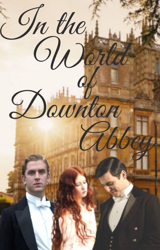 In the World of Downton Abbey by PurpleKorea134