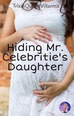 Hiding Mr.Celebritie's daughter  by TrixiaQueenVillarma