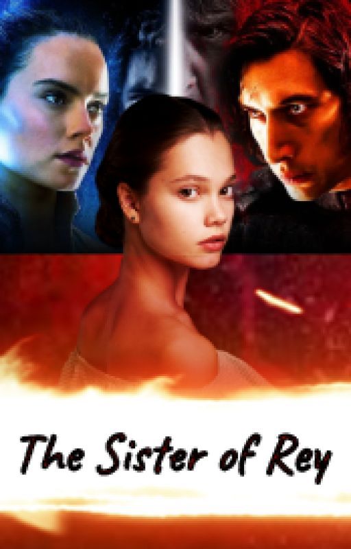 The Sister of Rey (KYLO REN ROMANCE) by AJwrites01