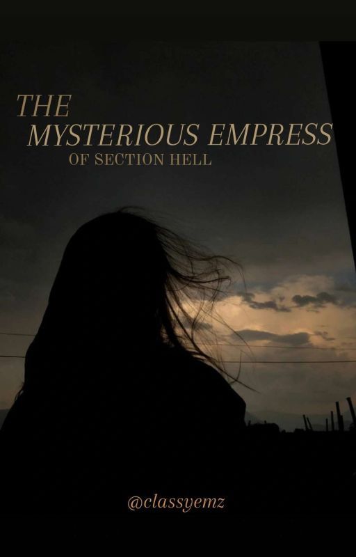 THE MYSTERIOUS EMPRESS OF SECTION HELL (UNDER EDITING) by classyemz