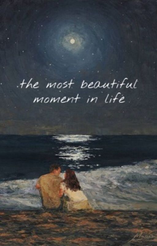 the most beautiful moment in life  by l0v3soul