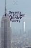 Secrets, Destruction, Murder, and Worry