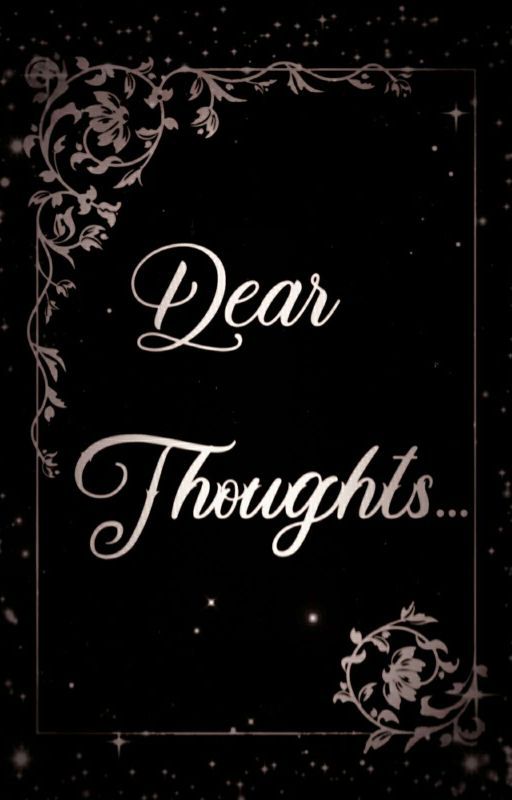 Dear Thoughts... by Untarnished_Musings