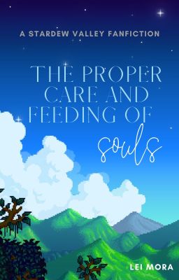 a Stardew Valley fan fiction: The Proper Care and Feeding of Souls cover