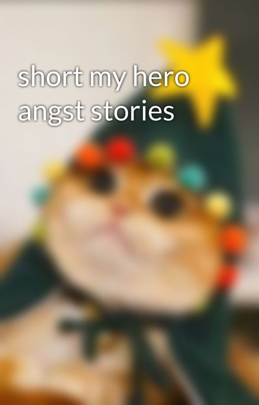 short my hero angst stories by fluffybiscut