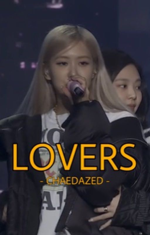 LOVERS (CHAENNIE ONE SHOTS) by bluejense