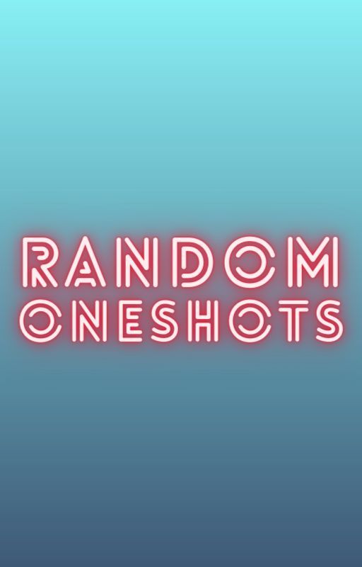 Random Oneshots by FlintDaFlunk