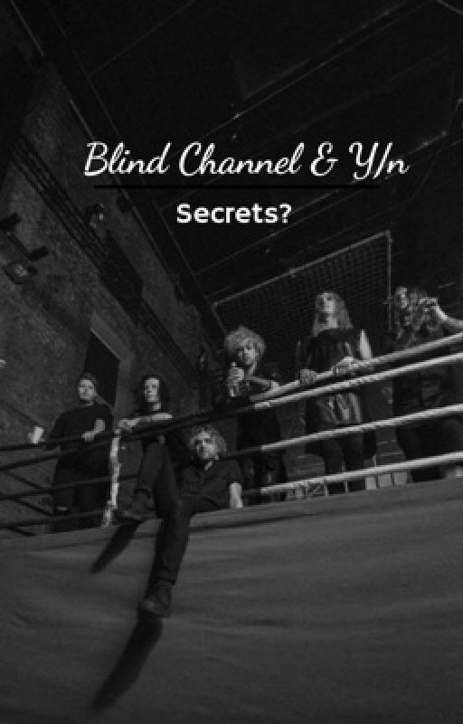 ♡ ︎Blind Channel & Y/n || Secrets? ♡︎ by Viivus_2009