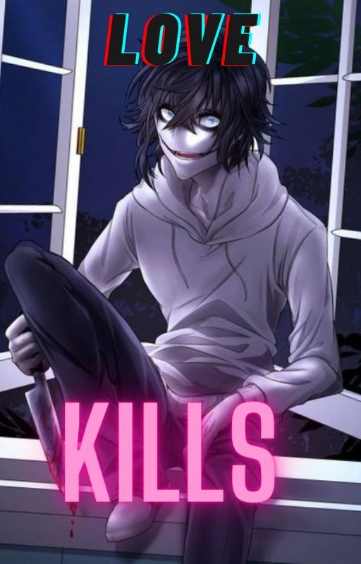 jeff the killer x reader LOVE KILLS by xox_yandere_xox