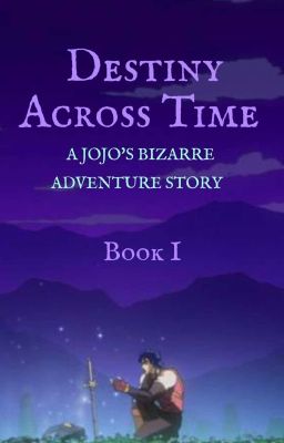 Destiny Across Time: Book I ~ A JJBA Story cover