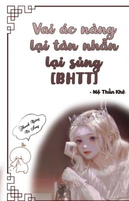 [BHTT - QT hoàn] Vai ác nàng lại tàn nhẫn lại sủng - Mộ Thần Khê cover