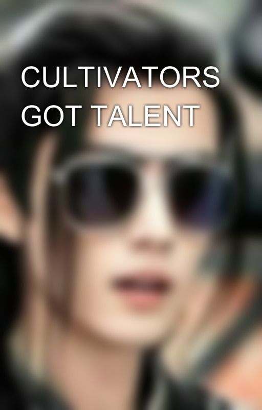 CULTIVATORS GOT TALENT 🌌📯 by Wangxian_Fics