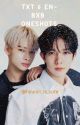 TXT and EN- BxB Oneshots (Completed) by hyunin_is_cute