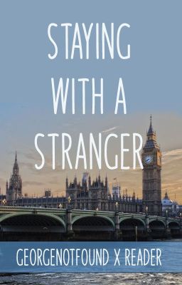 staying with a stranger / georgenotfound x reader fanfiction cover